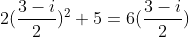 2(\frac{3-i}{2})^2 +5 = 6(\frac{3-i}{2})