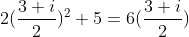 2(\frac{3+i}{2})^2+5 = 6(\frac{3+i}{2})