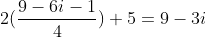 2(\frac{9-6i-1}{4})+5=9-3i