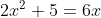 2x^2+5=6x