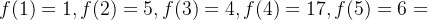 f(1)=1,f(2)=5,f(3)=4,f(4)=17,f(5)=6