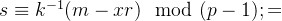 s \equiv k^{-1} (m-xr)\mod (p-1);