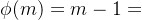 \phi(m)=m-1