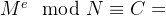 M^e \mod N \equiv C
