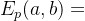 E_p(a,b)