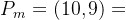 P_m=(10,9)