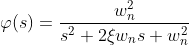 \varphi (s)=\frac{w_{n}^{2}}{s^{2}+2\xi w_{n}s+w_{n}^{2}}