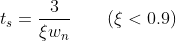t_{s}=\frac{3}{\xi w_{n}}~~~~~~(\xi<0.9)