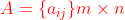 {\color{Red}{ A=\{ a_{ij} \} m\times n }}