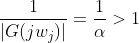 \frac{1}{\left | G(jw_{j}) \right |}=\frac{1}{\alpha }>1