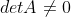 detA\neq 0