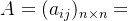 A=(a_{ij})_{n\times n}