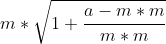 m*\sqrt{1+\frac{a-m*m}{m*m}}