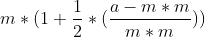 m*(1+\frac{1}{2}*(\frac{a-m*m}{m*m}))